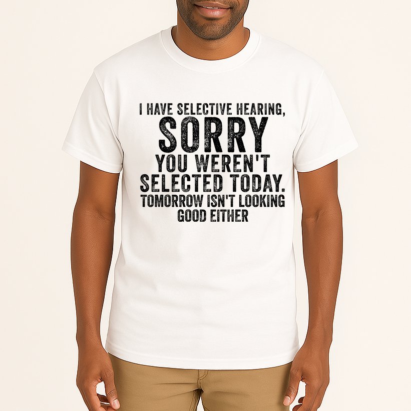I Have Selective Hearing You Werent Selected Short Sleeve Tall T-Shirt