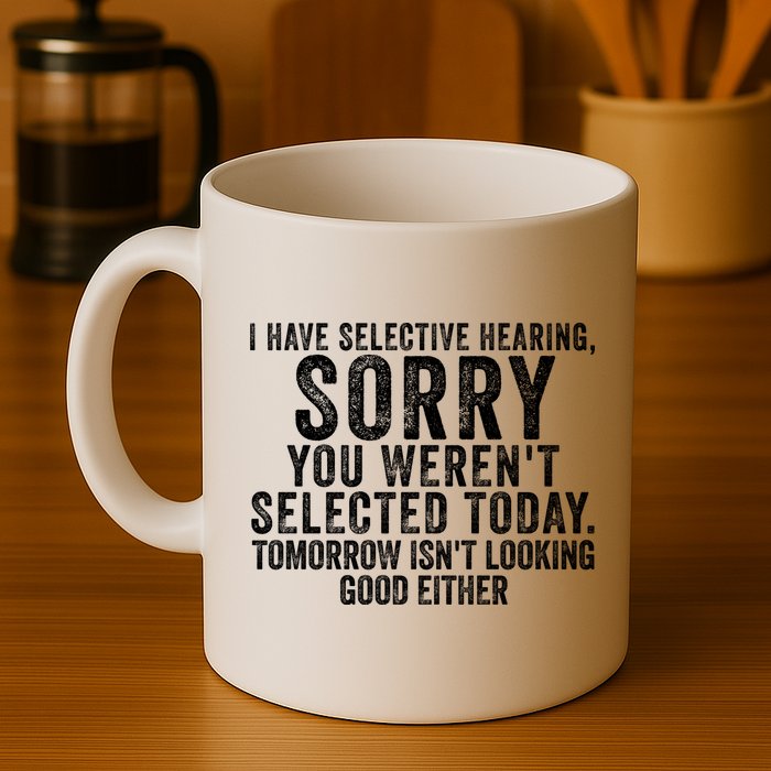 I Have Selective Hearing You Werent Selected Short Sleeve Mug