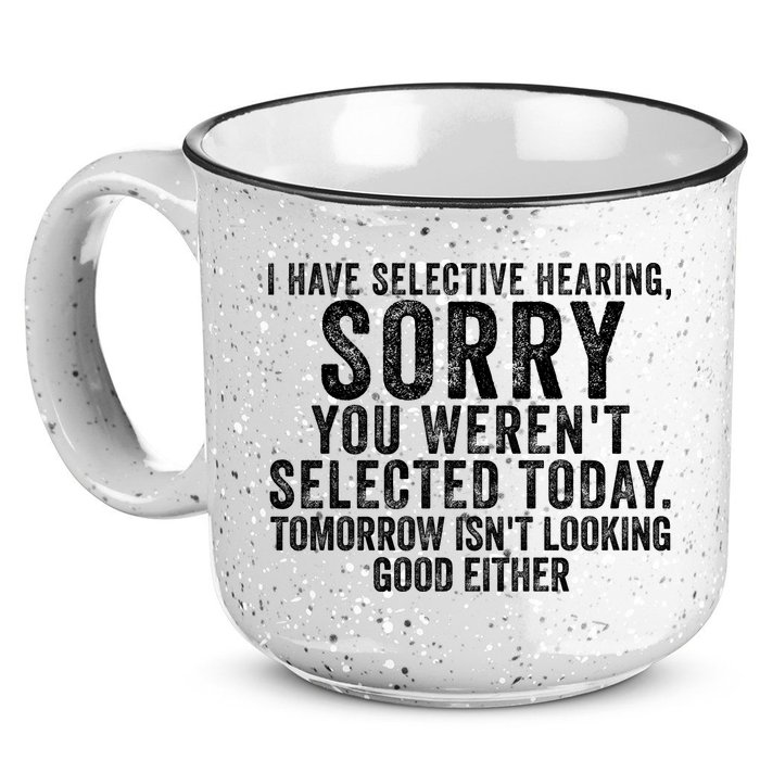 I Have Selective Hearing You Werent Selected Short Sleeve 15oz Campfire Ceramic Mug