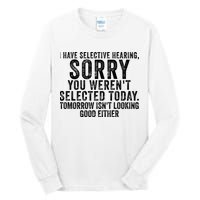 I Have Selective Hearing You Werent Selected Short Sleeve Tall Long Sleeve T-Shirt