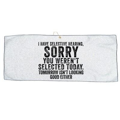 I Have Selective Hearing You Werent Selected Short Sleeve Large Microfiber Waffle Golf Towel