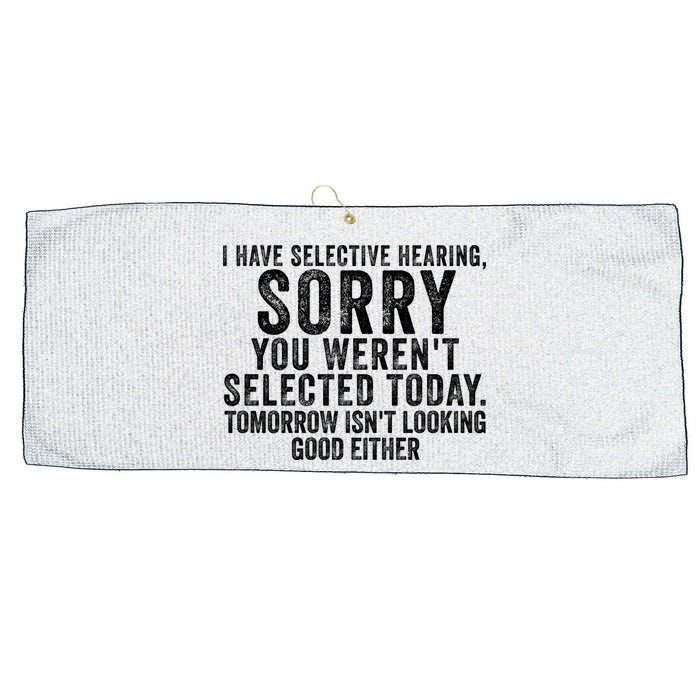 I Have Selective Hearing You Werent Selected Short Sleeve Large Microfiber Waffle Golf Towel