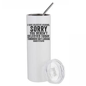 I Have Selective Hearing You Werent Selected Short Sleeve Stainless Steel Tumbler