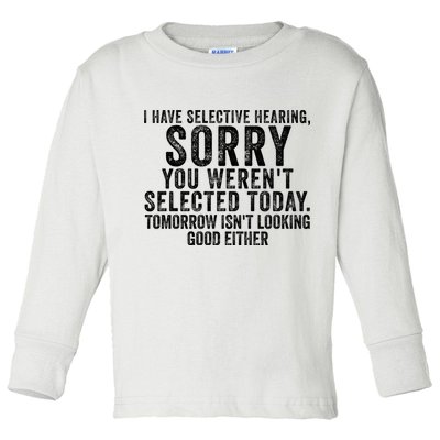 I Have Selective Hearing You Werent Selected Short Sleeve Toddler Long Sleeve Shirt