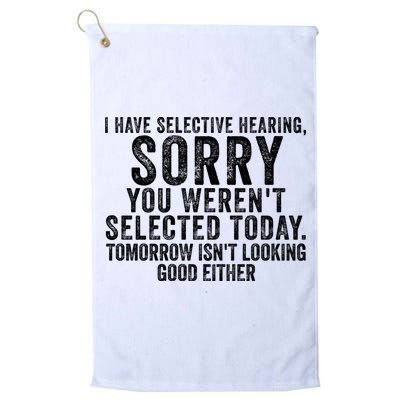 I Have Selective Hearing You Werent Selected Short Sleeve Golf Towel
