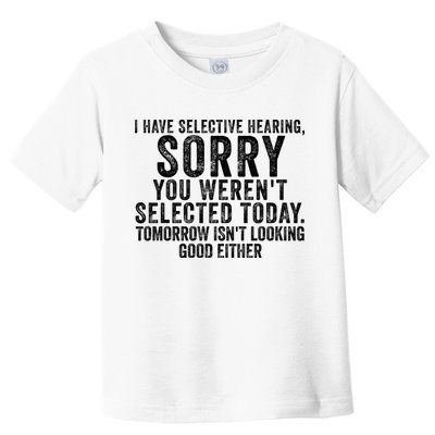 I Have Selective Hearing You Werent Selected Short Sleeve Toddler T-Shirt