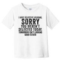 I Have Selective Hearing You Werent Selected Short Sleeve Toddler T-Shirt