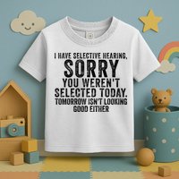 I Have Selective Hearing You Werent Selected Short Sleeve Toddler T-Shirt