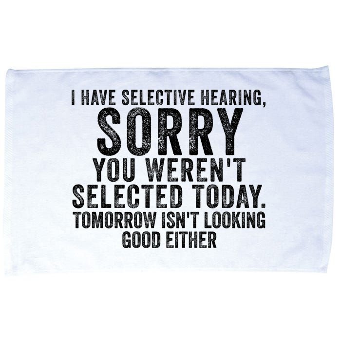 I Have Selective Hearing You Werent Selected Short Sleeve Microfiber Hand Towel