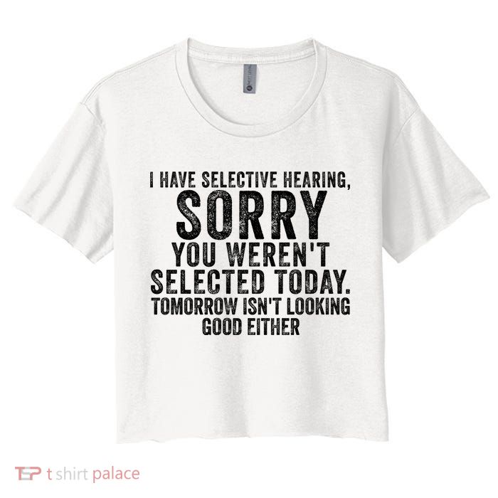 I Have Selective Hearing You Werent Selected Short Sleeve Crop Top