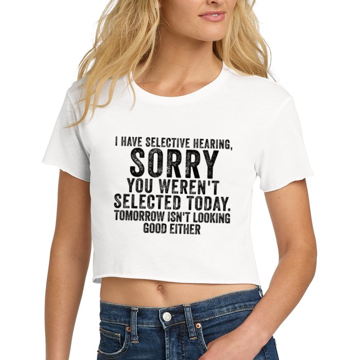 I Have Selective Hearing You Werent Selected Short Sleeve Crop Top