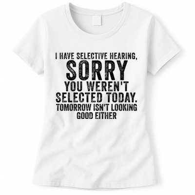 I Have Selective Hearing You Werent Selected Short Sleeve Womens T-Shirt