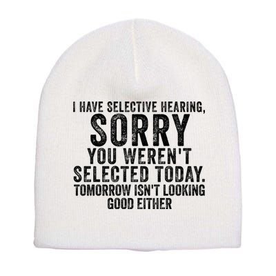 I Have Selective Hearing You Werent Selected Short Sleeve Short Acrylic Beanie