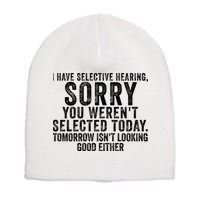 I Have Selective Hearing You Werent Selected Short Sleeve Short Acrylic Beanie