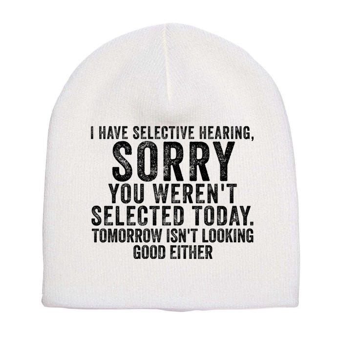 I Have Selective Hearing You Werent Selected Short Sleeve Short Acrylic Beanie
