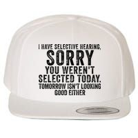 I Have Selective Hearing You Werent Selected Short Sleeve Wool Snapback Cap