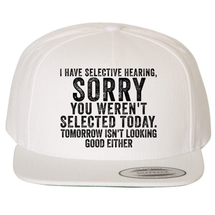 I Have Selective Hearing You Werent Selected Short Sleeve Wool Snapback Cap