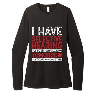 I Have Selective Hearing And You Werent Selected Funny Womens CVC Long Sleeve Shirt