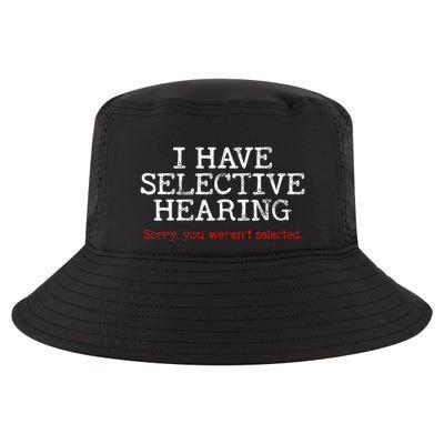 I Have Selective Hearing Sorry You WerenT Selected Funny Cool Comfort Performance Bucket Hat