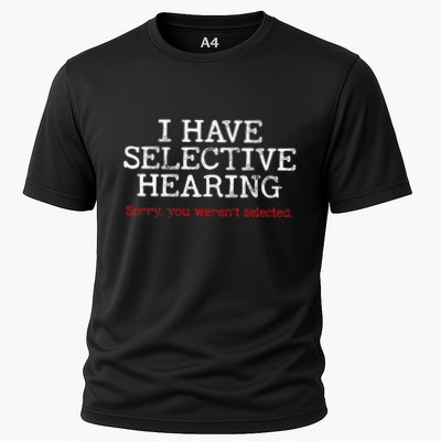 I Have Selective Hearing Sorry You WerenT Selected Funny Cooling Performance Crew T-Shirt
