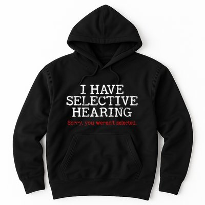 I Have Selective Hearing Sorry You WerenT Selected Funny Hoodie