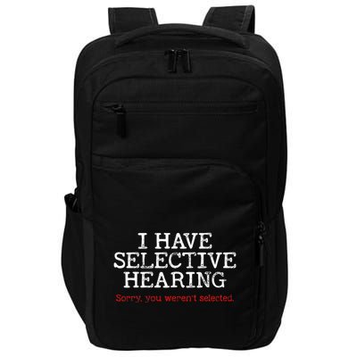 I Have Selective Hearing Sorry You WerenT Selected Funny Impact Tech Backpack
