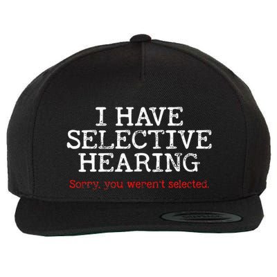 I Have Selective Hearing Sorry You WerenT Selected Funny Wool Snapback Cap