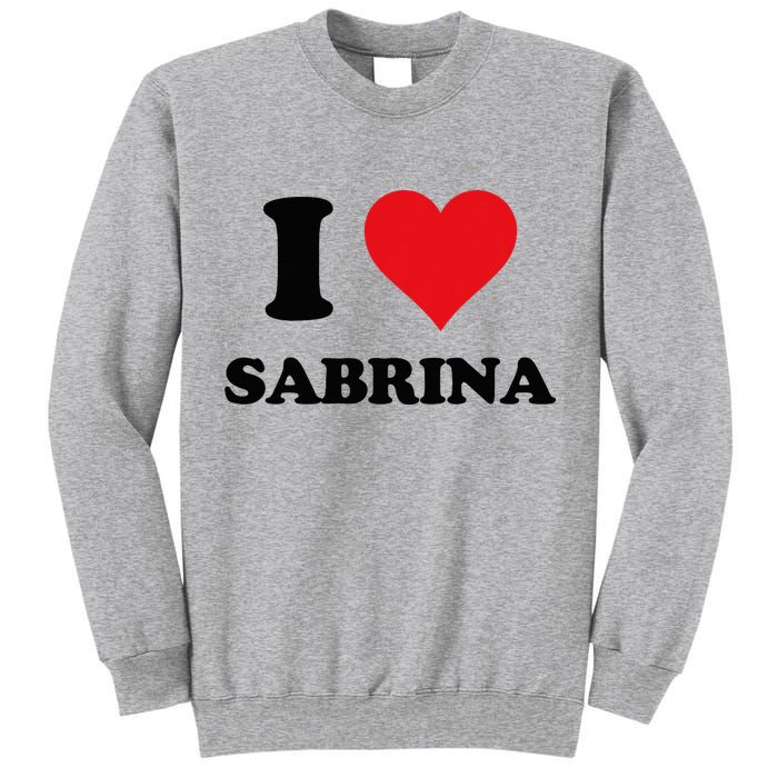 I Heart Sabrina First Name I Love Personalized Stuff Tall Sweatshirt