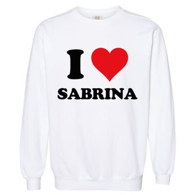 I Heart Sabrina First Name I Love Personalized Stuff Garment-Dyed Sweatshirt