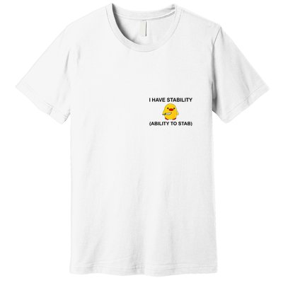 I Have Stability Ability To Stab Funny Cute Duck Funny Premium T-Shirt