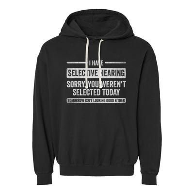 I Have Selective Hearing You Weren't Selected Today Funny Garment-Dyed Fleece Hoodie