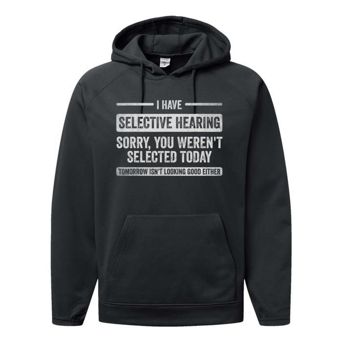 I Have Selective Hearing You Weren't Selected Today Funny Performance Fleece Hoodie