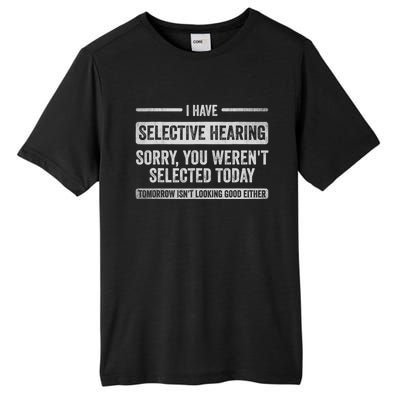 I Have Selective Hearing You Weren't Selected Today Funny Tall Fusion ChromaSoft Performance T-Shirt