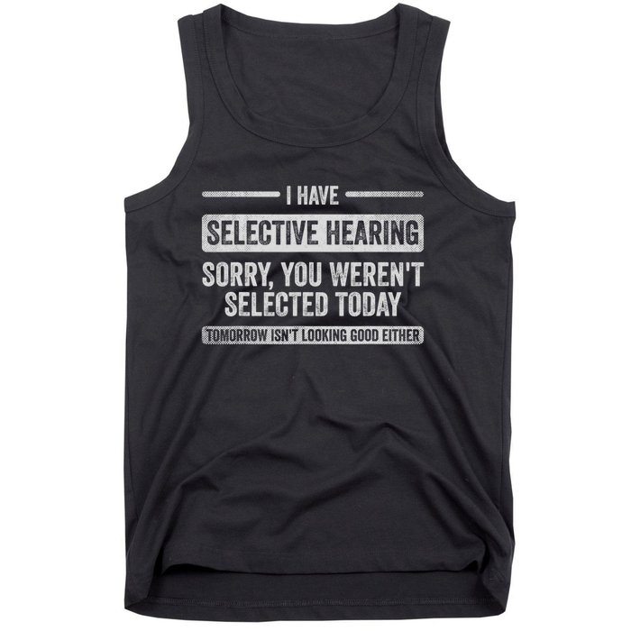 I Have Selective Hearing You Weren't Selected Today Funny Tank Top