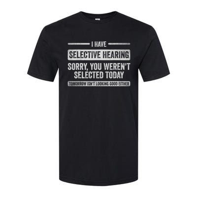 I Have Selective Hearing You Weren't Selected Today Funny Softstyle CVC T-Shirt