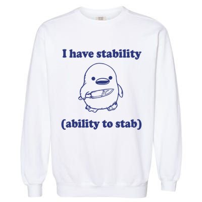 I Have Stability Ability To Stab Funny Garment-Dyed Sweatshirt