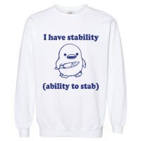I Have Stability Ability To Stab Funny Garment-Dyed Sweatshirt