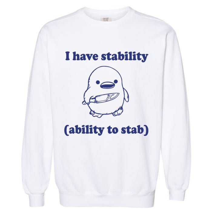 I Have Stability Ability To Stab Funny Garment-Dyed Sweatshirt
