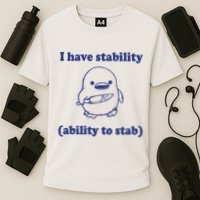I Have Stability Ability To Stab Funny Performance Shirt