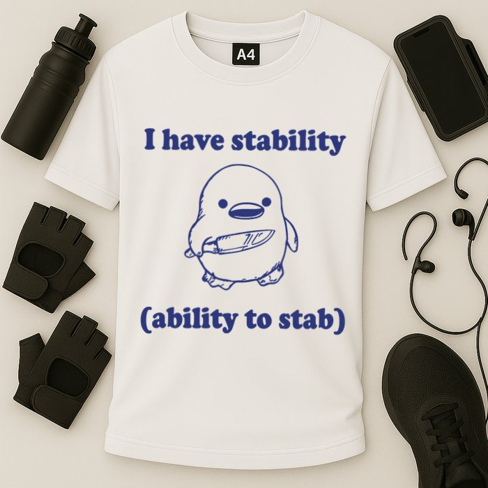 I Have Stability Ability To Stab Funny Performance Shirt