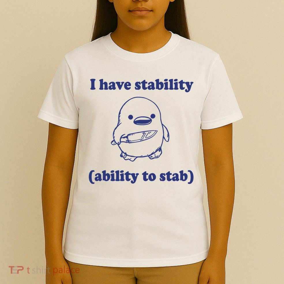 I Have Stability Ability To Stab Funny T-Shirt