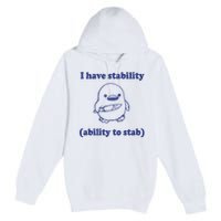 I Have Stability Ability To Stab Funny Premium Pullover Hoodie