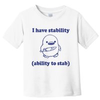 I Have Stability Ability To Stab Funny Toddler T-Shirt