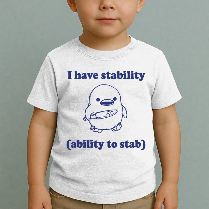 I Have Stability Ability To Stab Funny Toddler T-Shirt