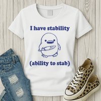 I Have Stability Ability To Stab Funny Womens T-Shirt