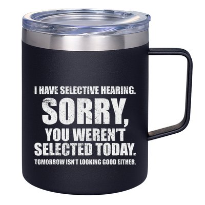 I Have Selective Hearing 12oz Stainless Steel Coffee Mug