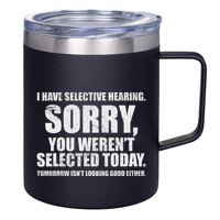 I Have Selective Hearing 12oz Stainless Steel Coffee Mug