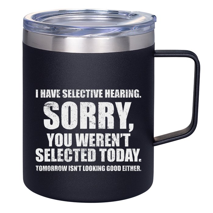 I Have Selective Hearing 12oz Stainless Steel Coffee Mug