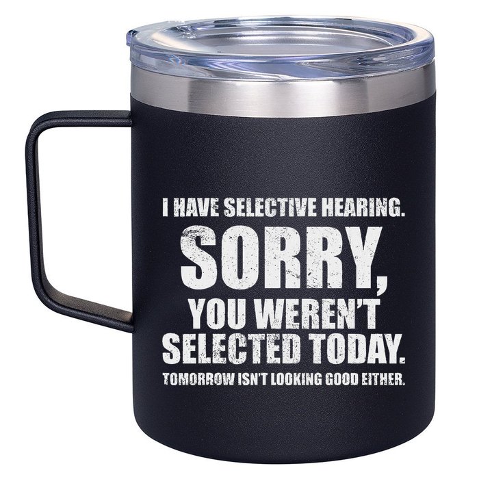 I Have Selective Hearing 12oz Stainless Steel Coffee Mug