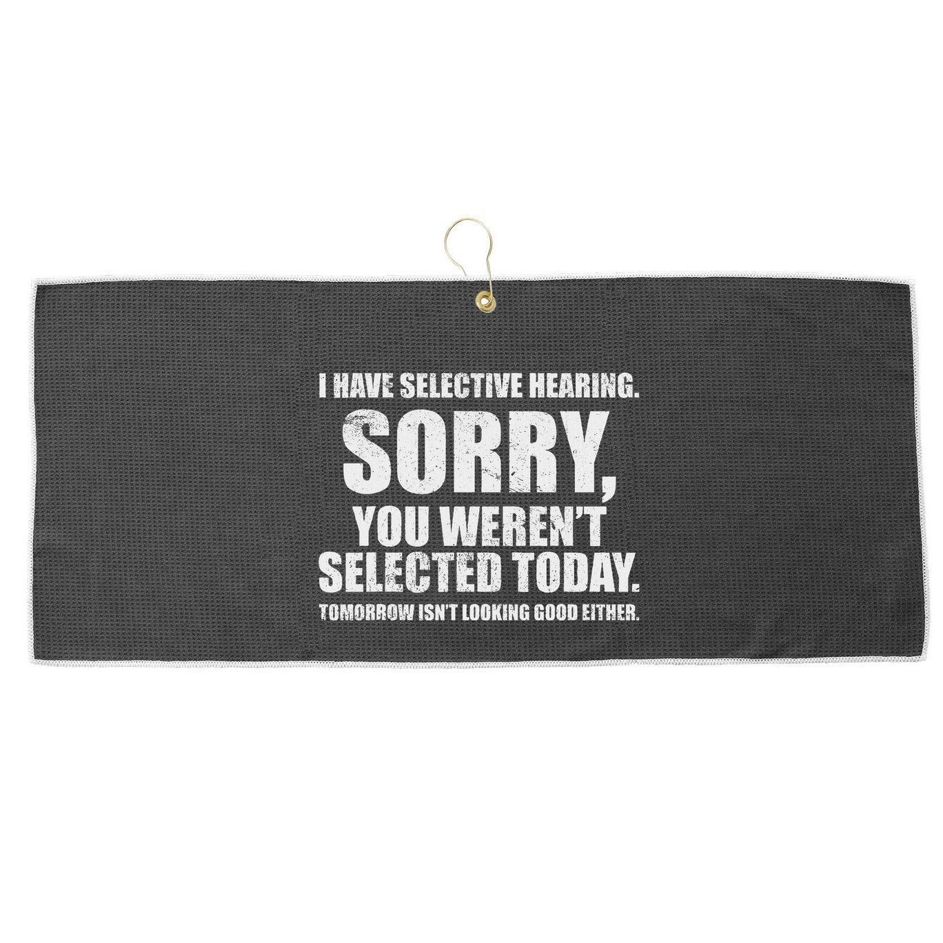 I Have Selective Hearing Large Microfiber Waffle Golf Towel
